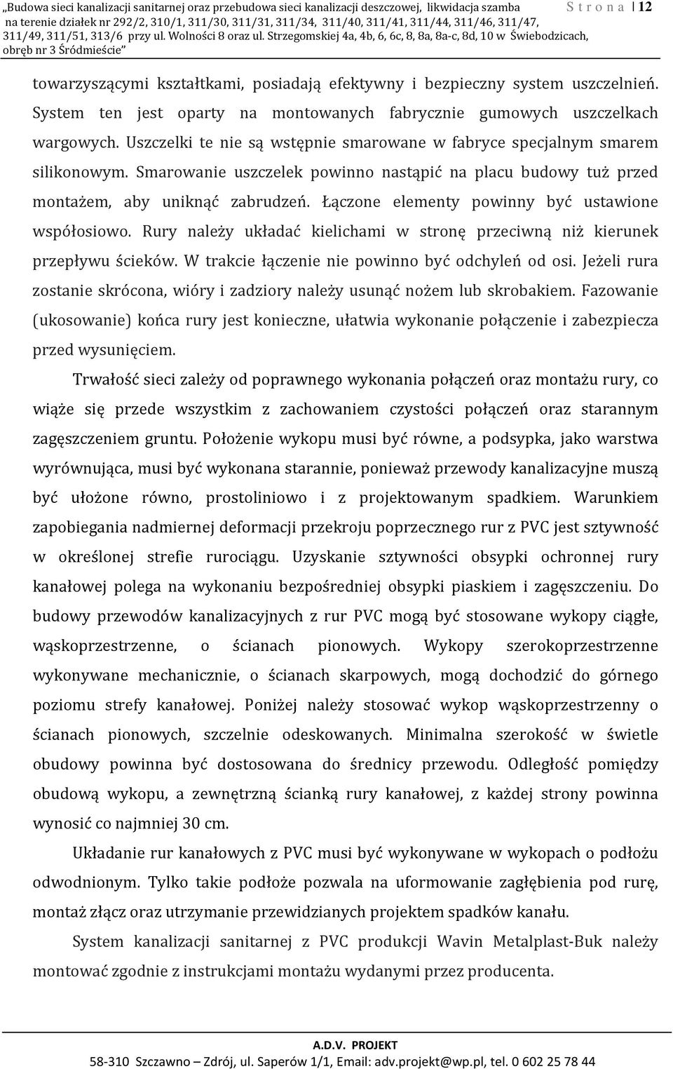 Strzegomskiej 4a, 4b, 6, 6c, 8, 8a, 8a-c, 8d, 10 w Świebodzicach, obręb nr 3 Śródmieście towarzyszącymi kształtkami, posiadają efektywny i bezpieczny system uszczelnień.