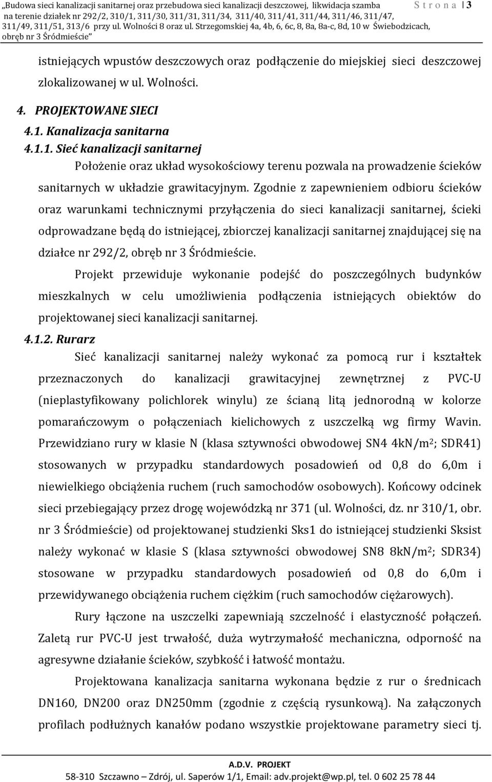 Strzegomskiej 4a, 4b, 6, 6c, 8, 8a, 8a-c, 8d, 10 w Świebodzicach, obręb nr 3 Śródmieście istniejących wpustów deszczowych oraz podłączenie do miejskiej sieci deszczowej zlokalizowanej w ul. Wolności.