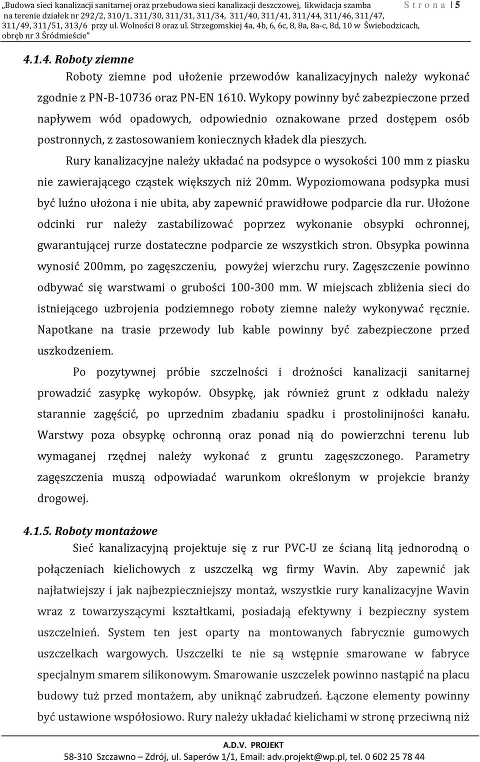 Wykopy powinny być zabezpieczone przed napływem wód opadowych, odpowiednio oznakowane przed dostępem osób postronnych, z zastosowaniem koniecznych kładek dla pieszych.