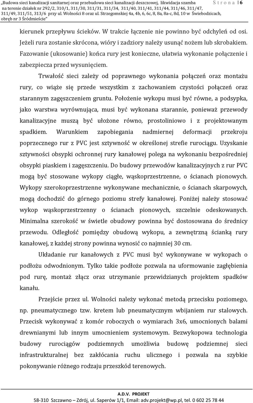 W trakcie łączenie nie powinno być odchyleń od osi. Jeżeli rura zostanie skrócona, wióry i zadziory należy usunąć nożem lub skrobakiem.