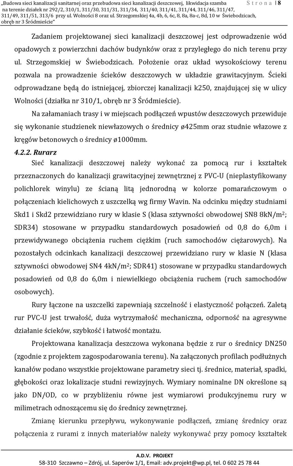 Strzegomskiej 4a, 4b, 6, 6c, 8, 8a, 8a-c, 8d, 10 w Świebodzicach, obręb nr 3 Śródmieście Zadaniem projektowanej sieci kanalizacji deszczowej jest odprowadzenie wód opadowych z powierzchni dachów