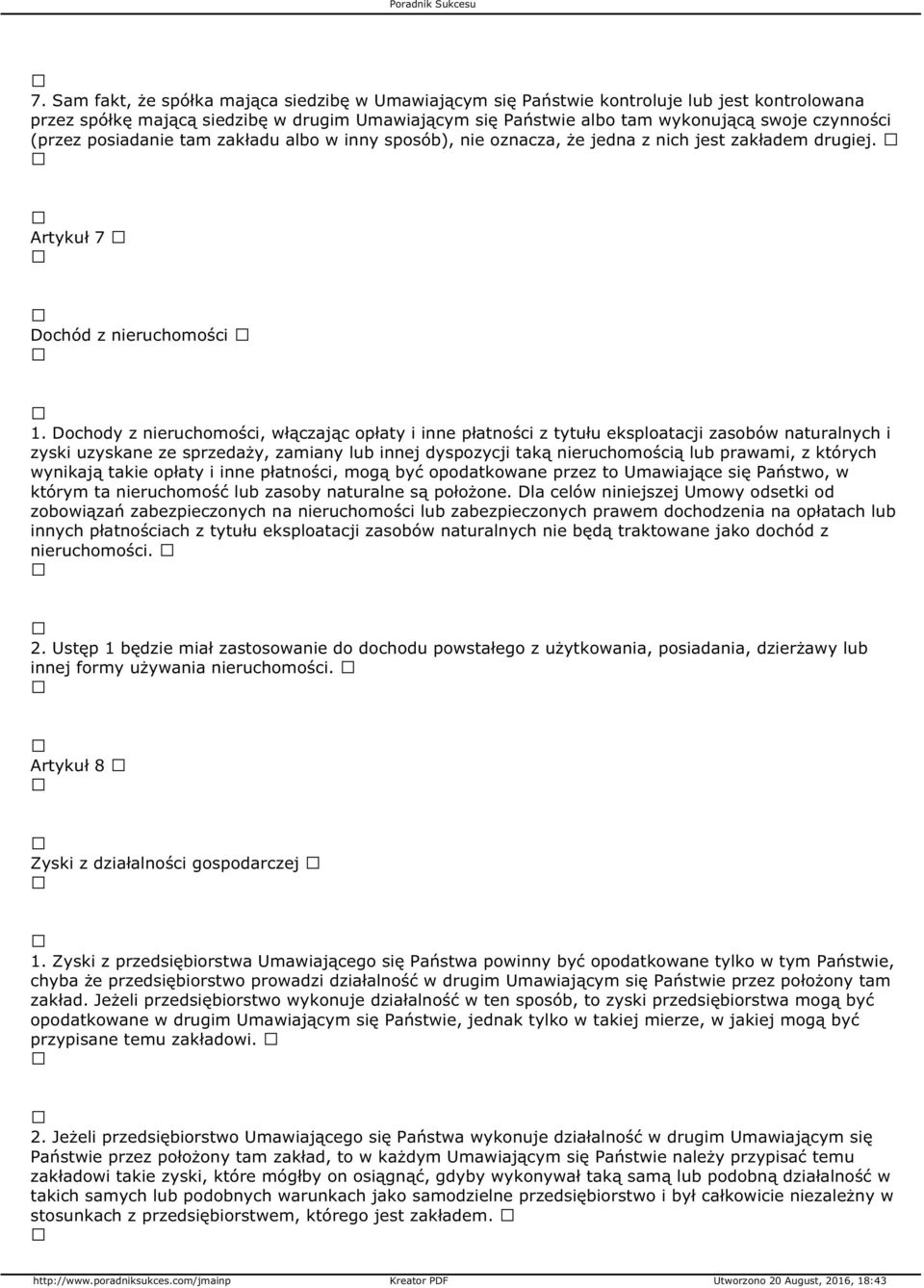 Dochody z nieruchomości, włączając opłaty i inne płatności z tytułu eksploatacji zasobów naturalnych i zyski uzyskane ze sprzedaży, zamiany lub innej dyspozycji taką nieruchomością lub prawami, z