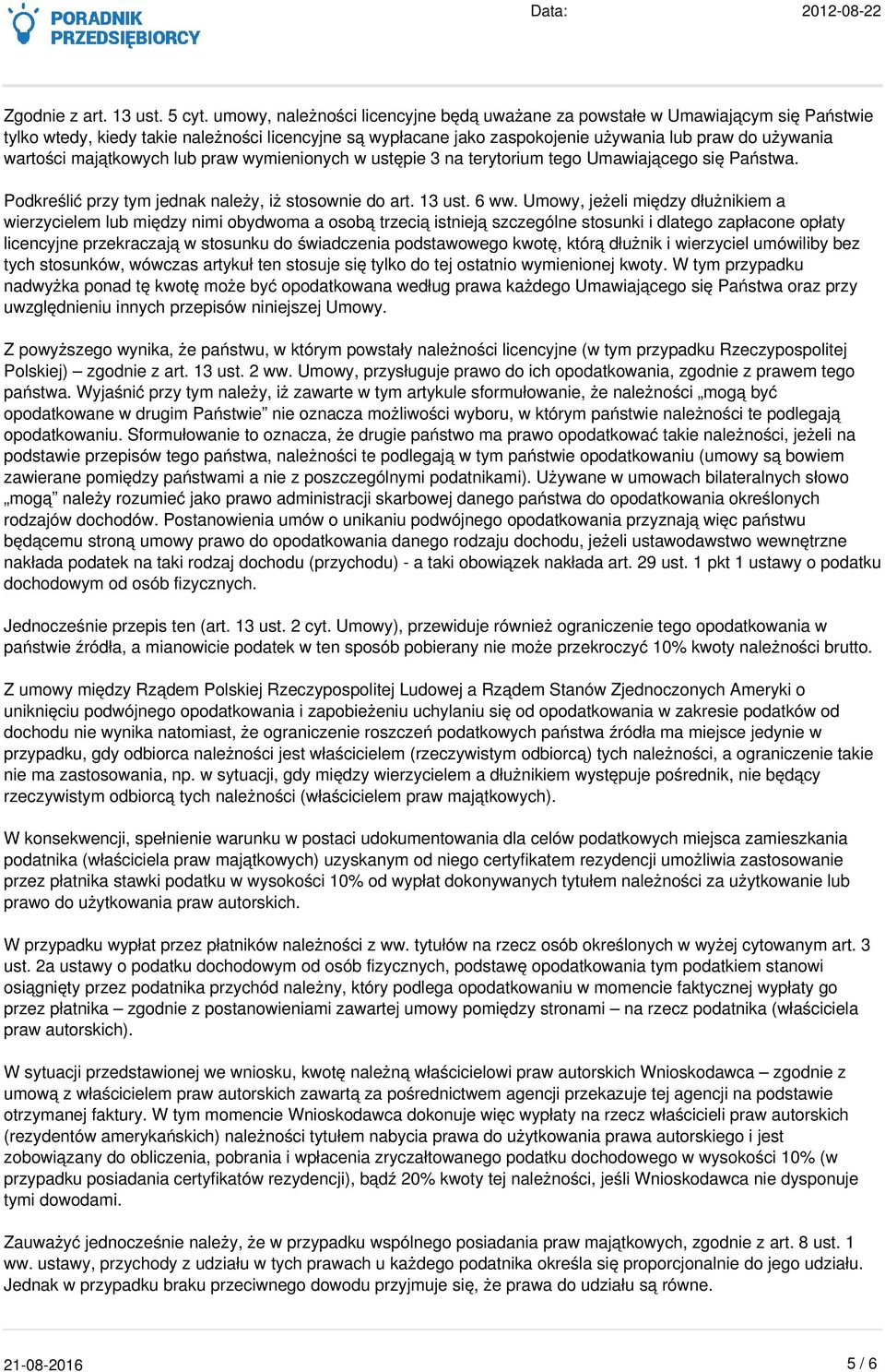 majątkowych lub praw wymienionych w ustępie 3 na terytorium tego Umawiającego się Państwa. Podkreślić przy tym jednak należy, iż stosownie do art. 13 ust. 6 ww.