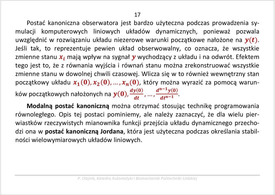 Efektem tego jest to, że z równania wyjścia i równań stanu można zrekonstruować wszystkie zmienne stanu w dowolnej chwili czasowej.