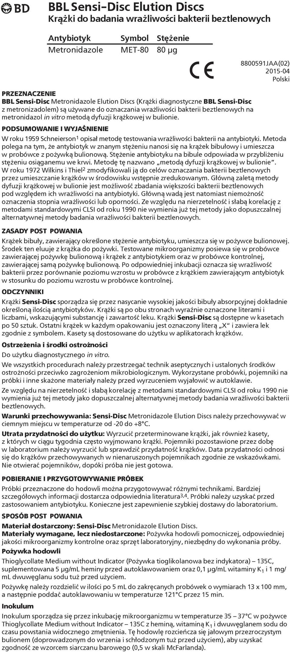 PODSUMOWANIE I WYJAŒNIENIE W roku 1959 Schneierson 1 opisa³ metodê testowania wra liwoœci bakterii na antybiotyki.