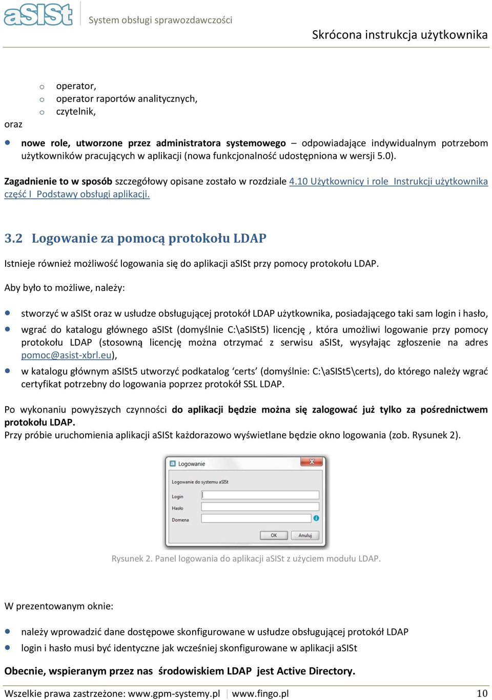 10 Użytkwnicy i rle Instrukcji użytkwnika część I_Pdstawy bsługi aplikacji. 3.2 Lgwanie za pmcą prtkłu LDAP Istnieje również mżliwść lgwania się d aplikacji asist przy pmcy prtkłu LDAP.