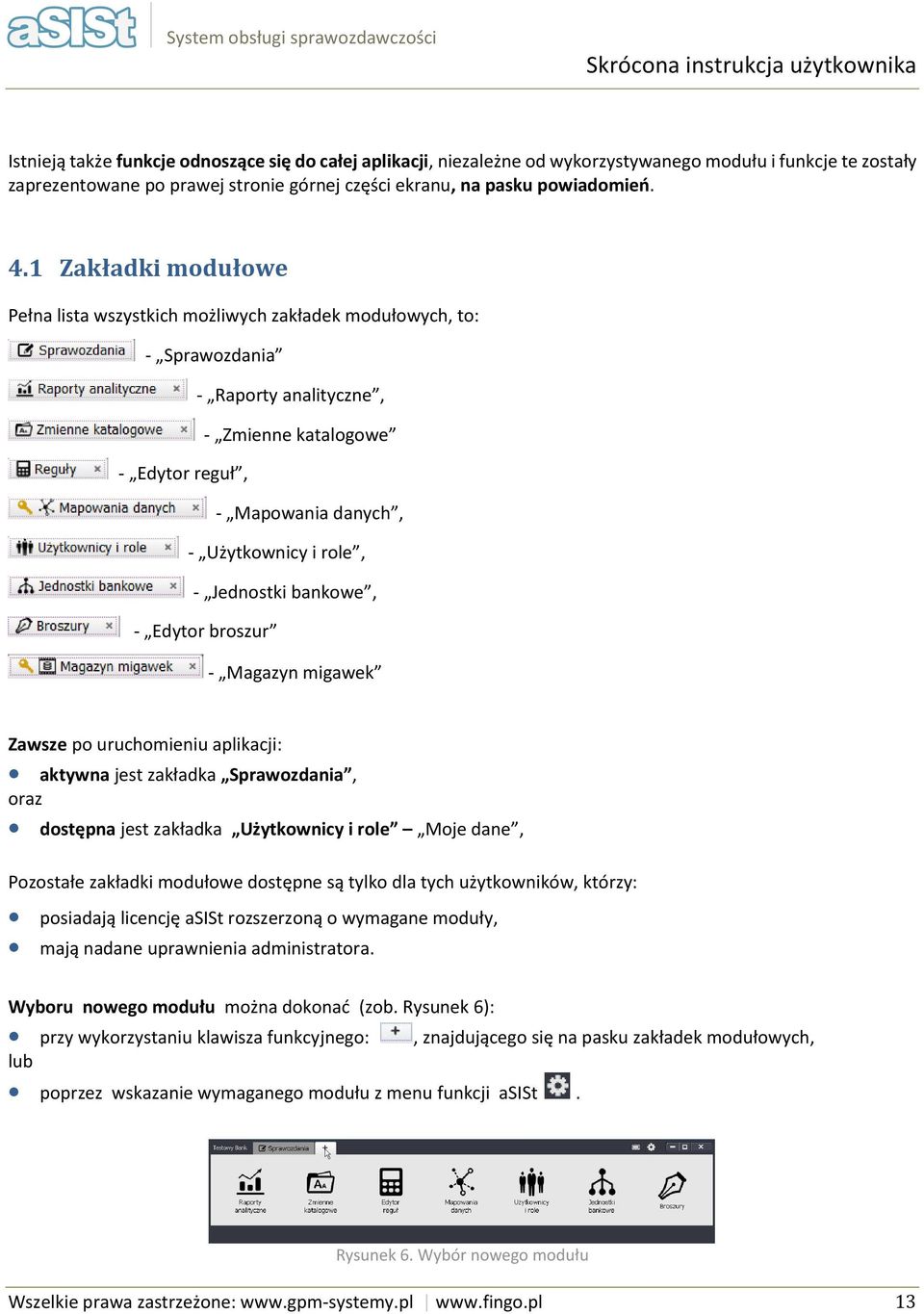 1 Zakładki mdułwe Pełna lista wszystkich mżliwych zakładek mdułwych, t: - Sprawzdania - Raprty analityczne, - Zmienne katalgwe - Edytr reguł, - Mapwania danych, - Użytkwnicy i rle, - Jednstki bankwe,