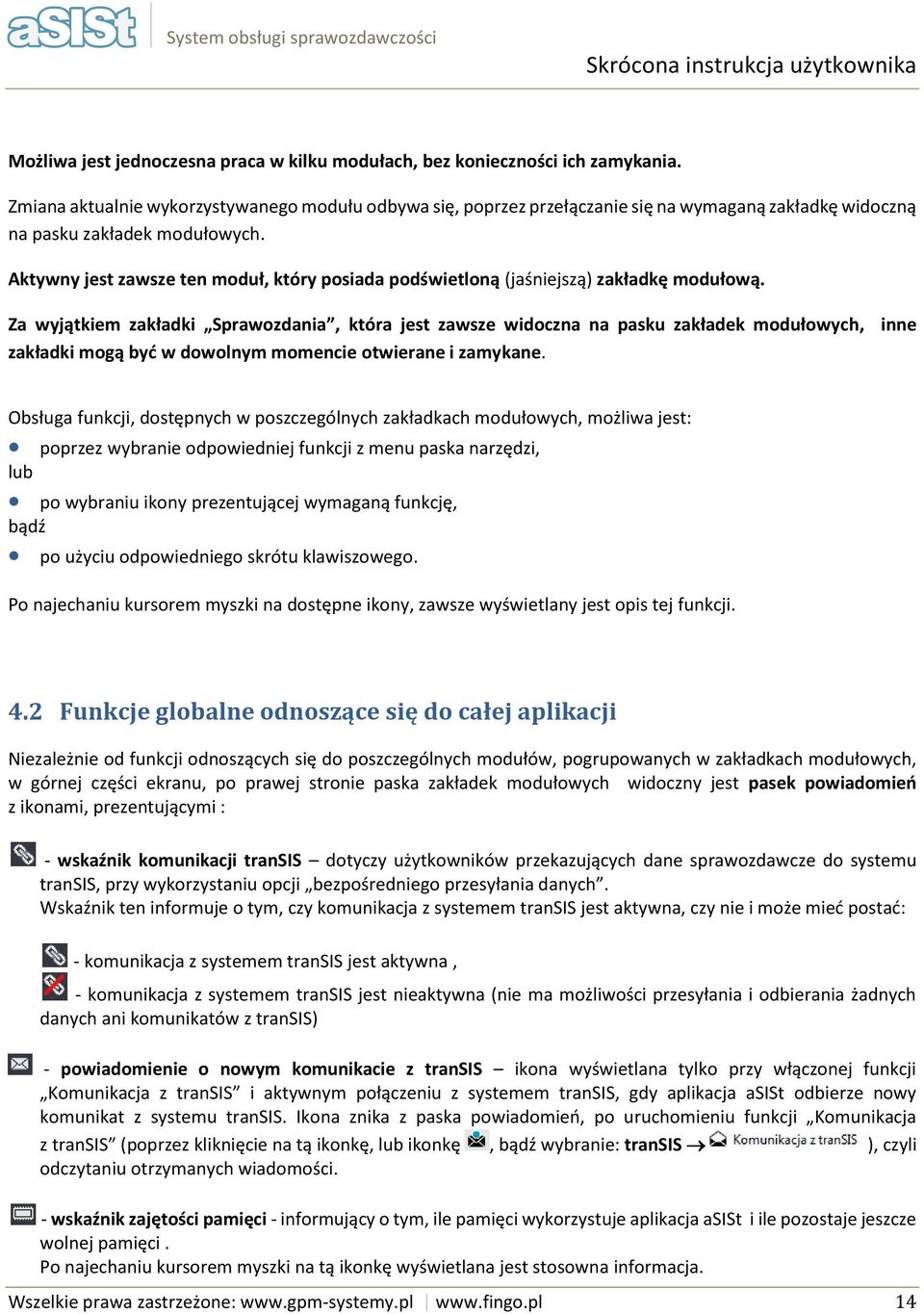 Aktywny jest zawsze ten mduł, który psiada pdświetlną (jaśniejszą) zakładkę mdułwą.