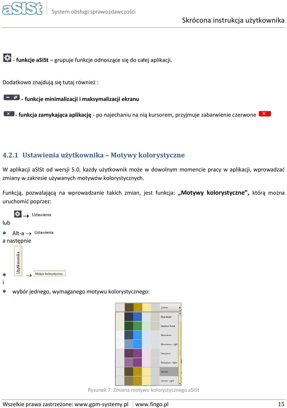 1 Ustawienia użytkwnika Mtywy klrystyczne W aplikacji asist d wersji 5.0, każdy użytkwnik mże w dwlnym mmencie pracy w aplikacji, wprwadzać zmiany w zakresie używanych mtywów klrystycznych.