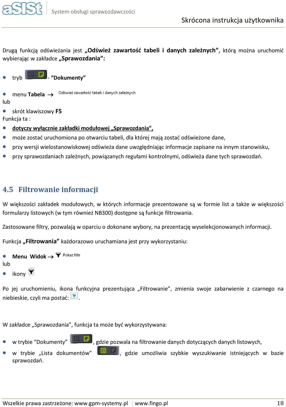 wielstanwiskwej dświeża dane uwzględniając infrmacje zapisane na innym stanwisku, przy sprawzdaniach zależnych, pwiązanych regułami kntrlnymi, dświeża dane tych sprawzdań. 4.