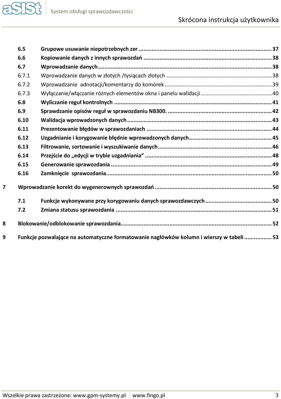 9 Sprawdzanie pisów reguł w sprawzdaniu NB300.... 42 6.10 Walidacja wprwadznych danych... 43 6.11 Prezentwanie błędów w sprawzdaniach... 44 6.12 Uzgadnianie i krygwanie błędnie wprwadznych danych.