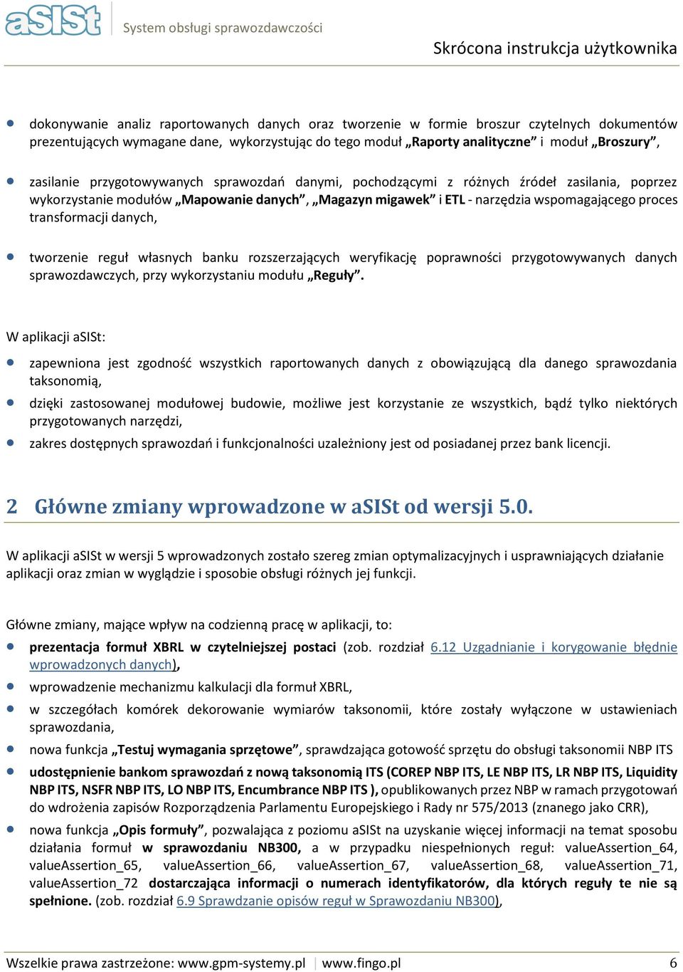 wspmagająceg prces transfrmacji danych, twrzenie reguł własnych banku rzszerzających weryfikację pprawnści przygtwywanych danych sprawzdawczych, przy wykrzystaniu mdułu Reguły.