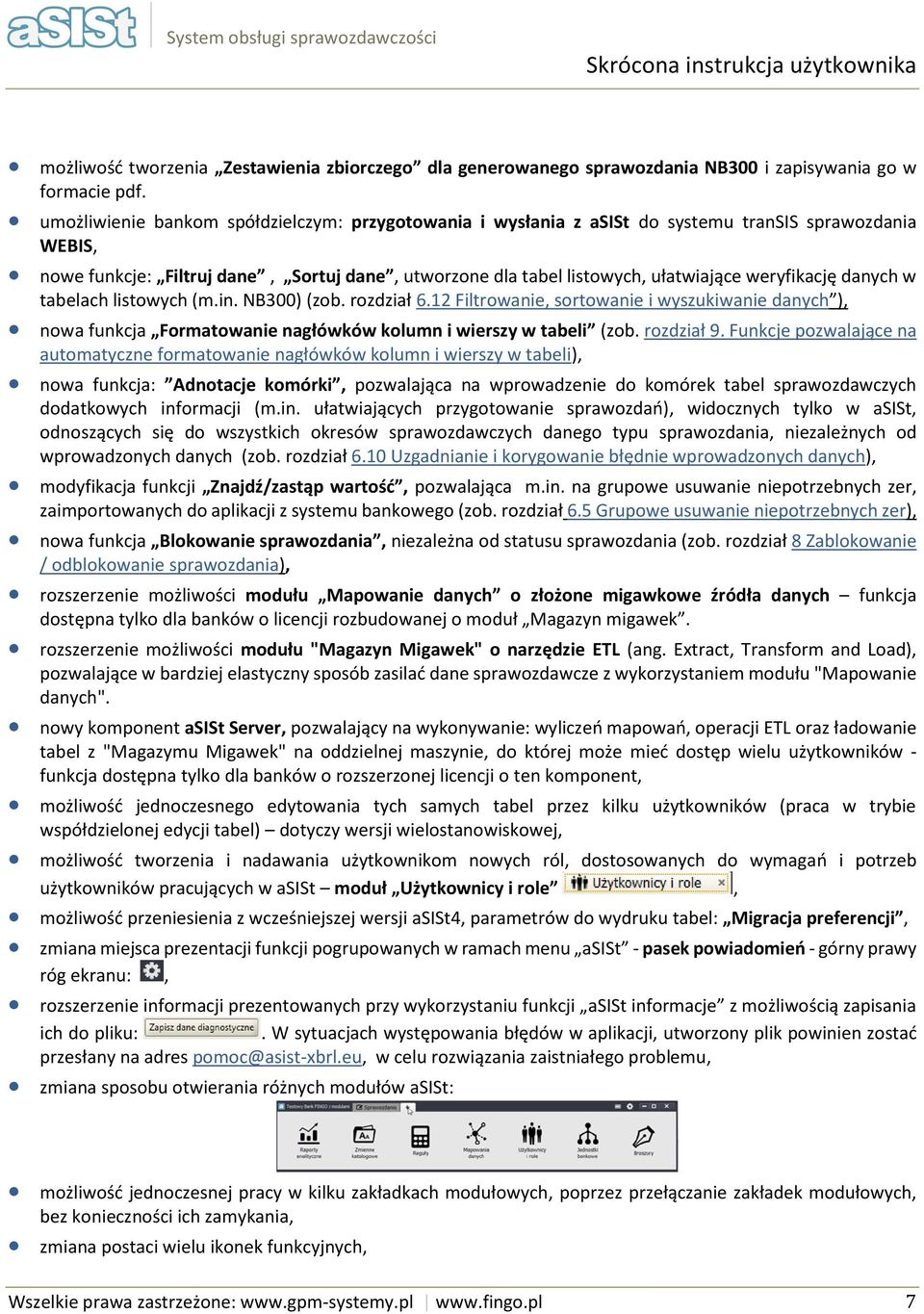 w tabelach listwych (m.in. NB300) (zb. rzdział 6.12 Filtrwanie, srtwanie i wyszukiwanie danych ), nwa funkcja Frmatwanie nagłówków klumn i wierszy w tabeli (zb. rzdział 9.