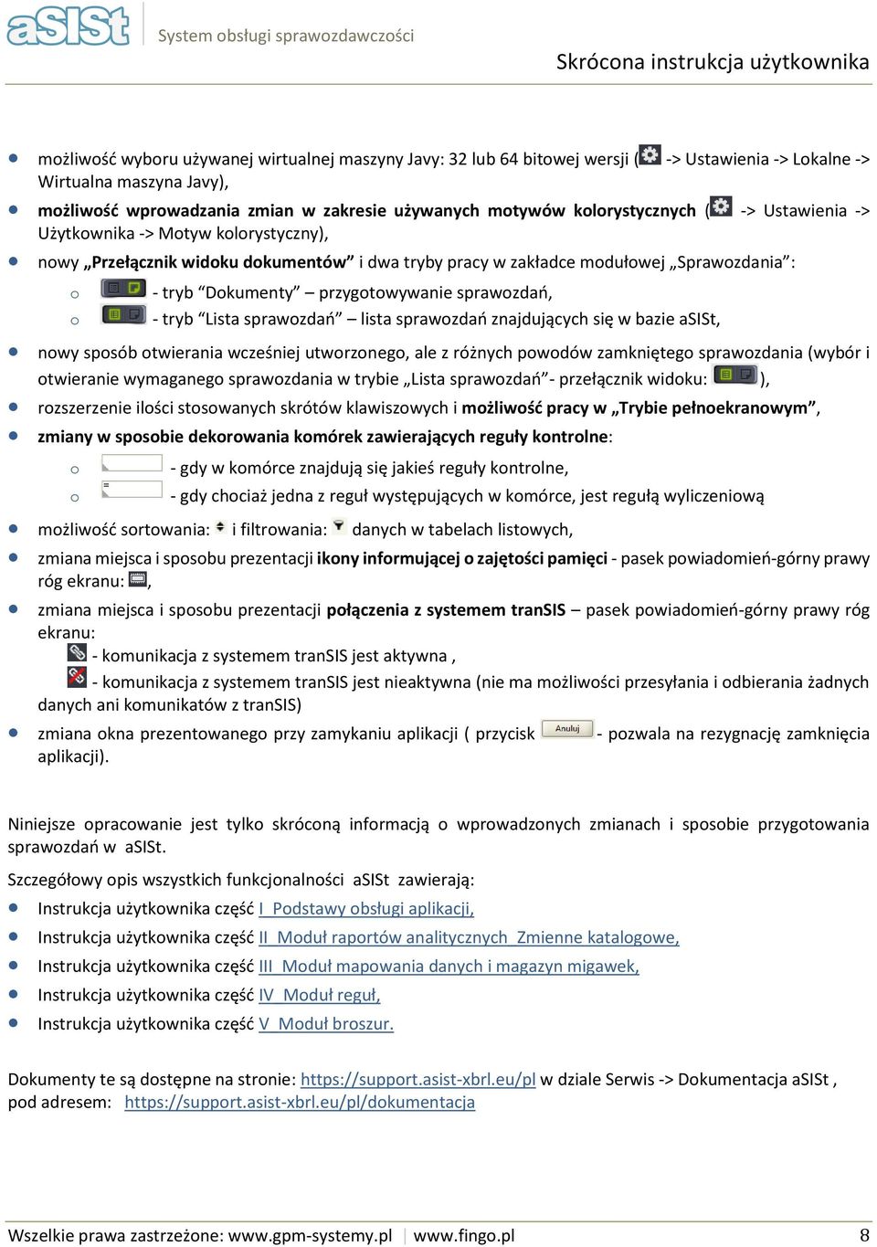 tryb Dkumenty przygtwywanie sprawzdań, - tryb Lista sprawzdań lista sprawzdań znajdujących się w bazie asist, nwy spsób twierania wcześniej utwrzneg, ale z różnych pwdów zamknięteg sprawzdania (wybór