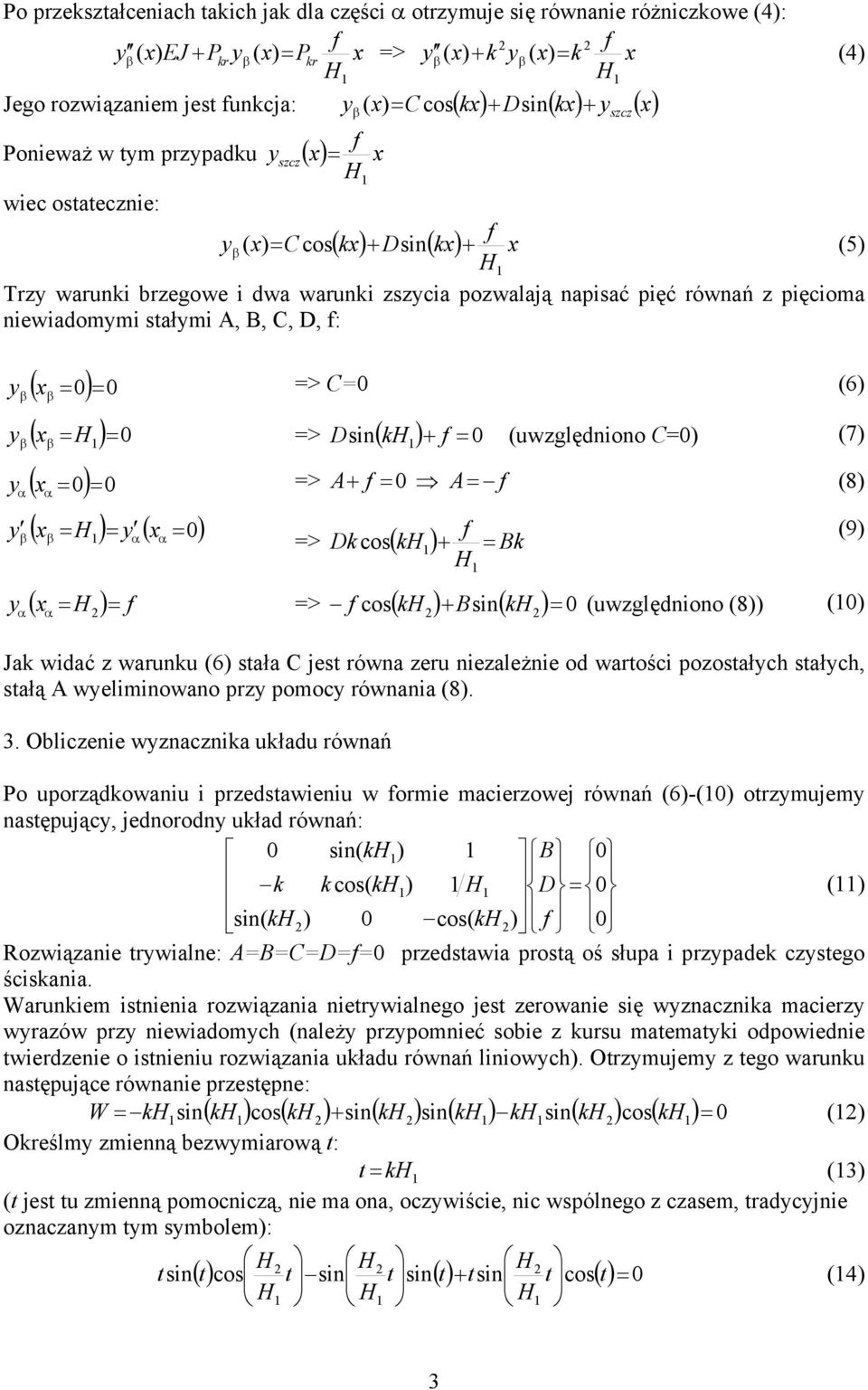 stałymi A, B, C, D, : ( = ) = ( ) β ( = ) = ( x = ) = y ( x ) y => C= (6) β x β ( ) y β => D sin k + = (uwzględniono C=) (7) y => A+ = A= (8) y x β β ( x ) = => Dk cos ( k ) + = Bk y = = => cos k +