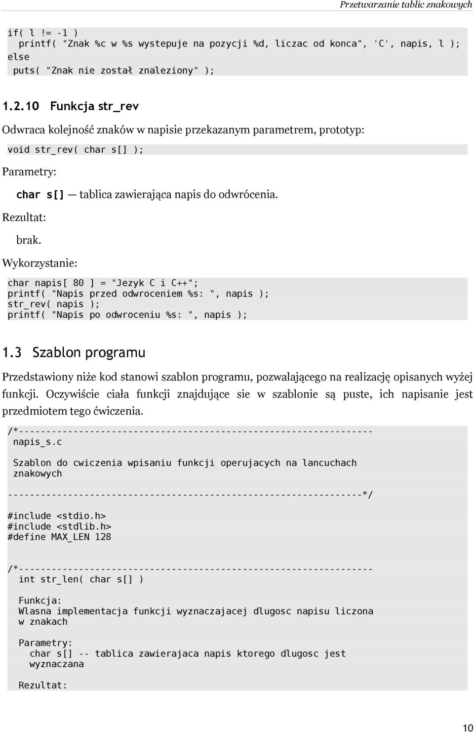 char napis[ 80 ] = "Jezyk C i C++"; printf( "Napis przed odwroceniem %s: ", napis ); str_rev( napis ); printf( "Napis po odwroceniu %s: ", napis ); 1.