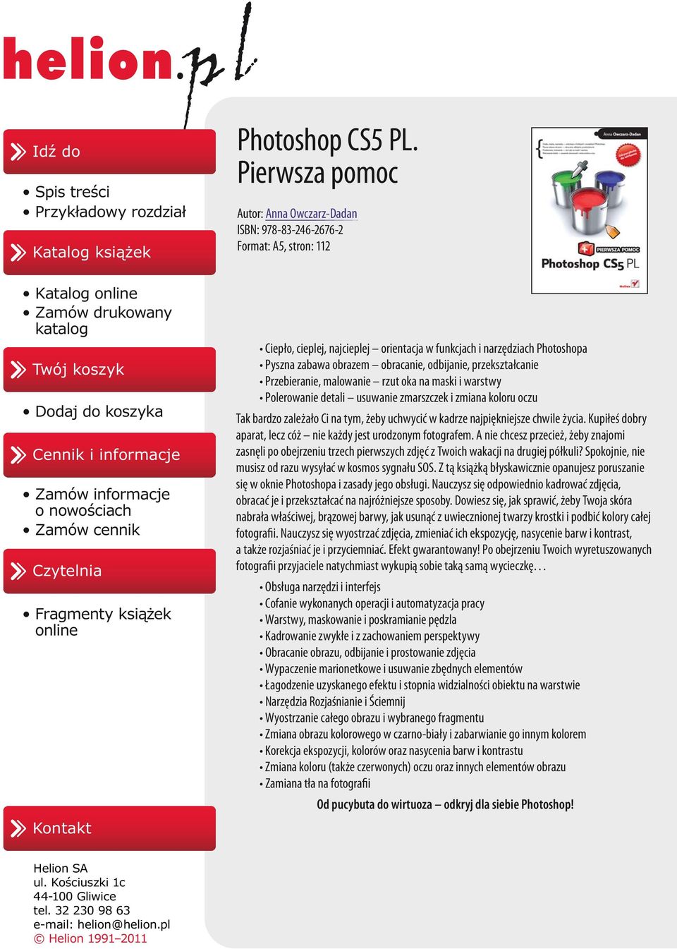 Pierwsza pomoc Autor: Anna Owczarz-Dadan ISBN: 978-83-246-2676-2 Format: A5, stron: 112 Ciepło, cieplej, najcieplej orientacja w funkcjach i narzędziach Photoshopa Pyszna zabawa obrazem obracanie,