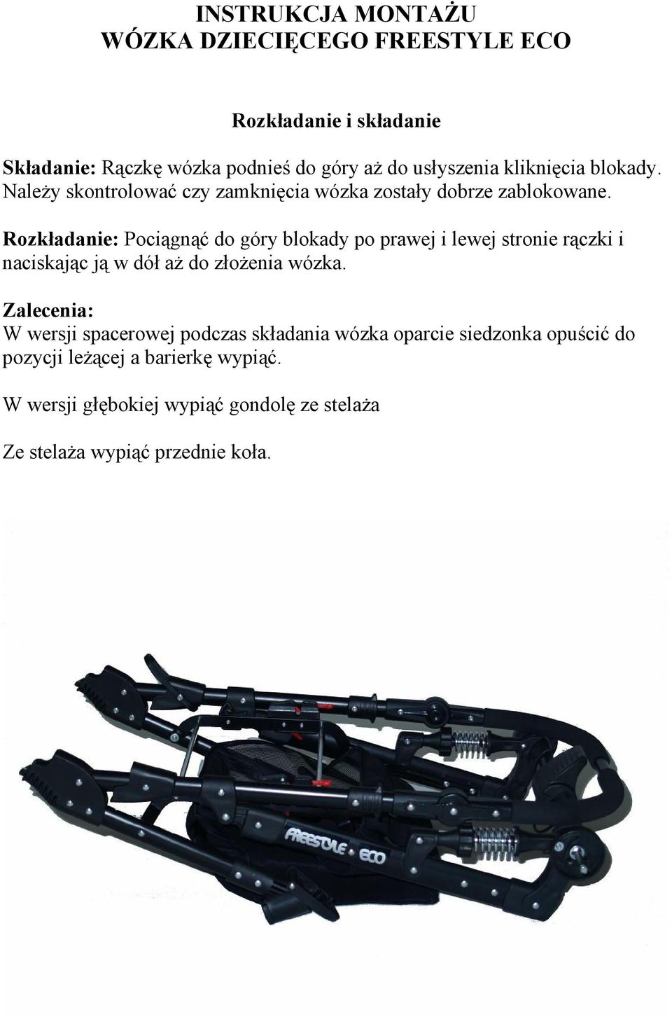 Rozkładanie: Pociągnąć do góry blokady po prawej i lewej stronie rączki i naciskając ją w dół aŝ do złoŝenia wózka.