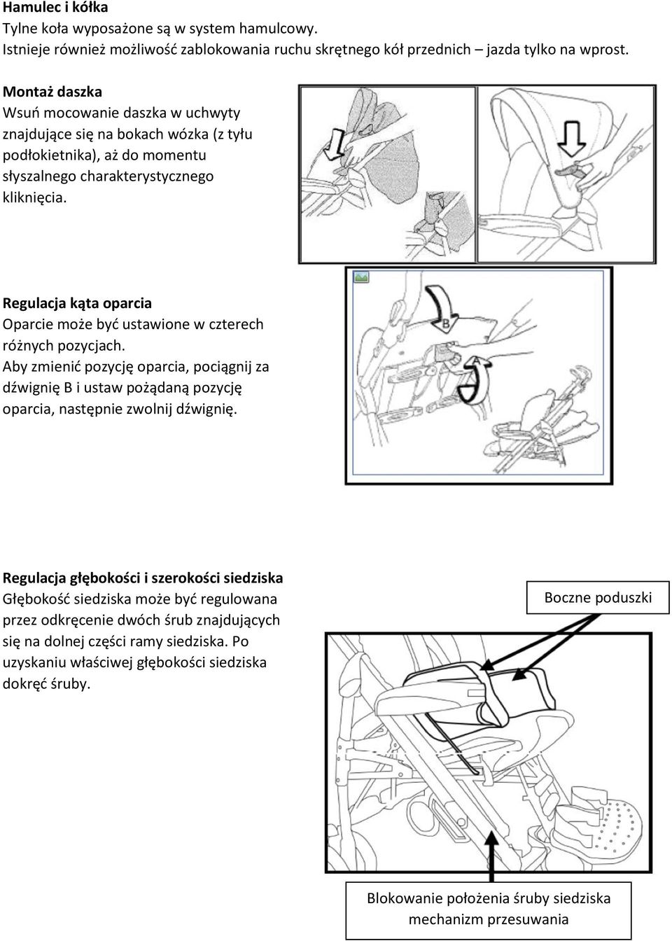 Regulacja kąta oparcia Oparcie może być ustawione w czterech różnych pozycjach. Aby zmienić pozycję oparcia, pociągnij za dźwignię B i ustaw pożądaną pozycję oparcia, następnie zwolnij dźwignię.