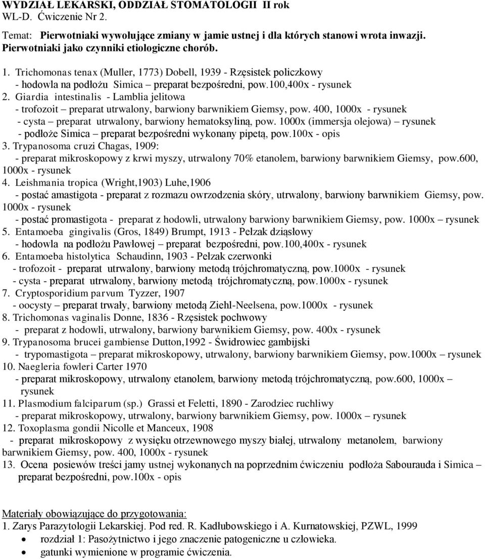 Giardia intestinalis - Lamblia jelitowa - trofozoit preparat utrwalony, barwiony barwnikiem Giemsy, pow. 400, 1000x - - cysta preparat utrwalony, barwiony hematoksyliną, pow.