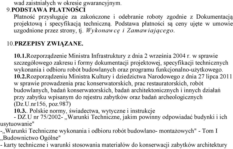w sprawie szczegółowego zakresu i formy dokumentacji projektowej, specyfikacji technicznych wykonania i odbioru robót budowlanych oraz programu funkcjonalno-użytkowego. 10.2.