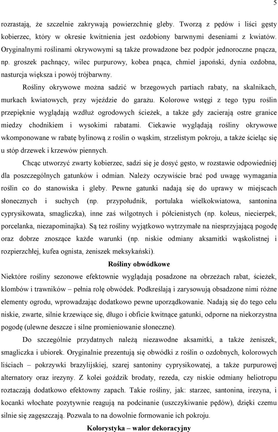 groszek pachnący, wilec purpurowy, kobea pnąca, chmiel japoński, dynia ozdobna, nasturcja większa i powój trójbarwny.