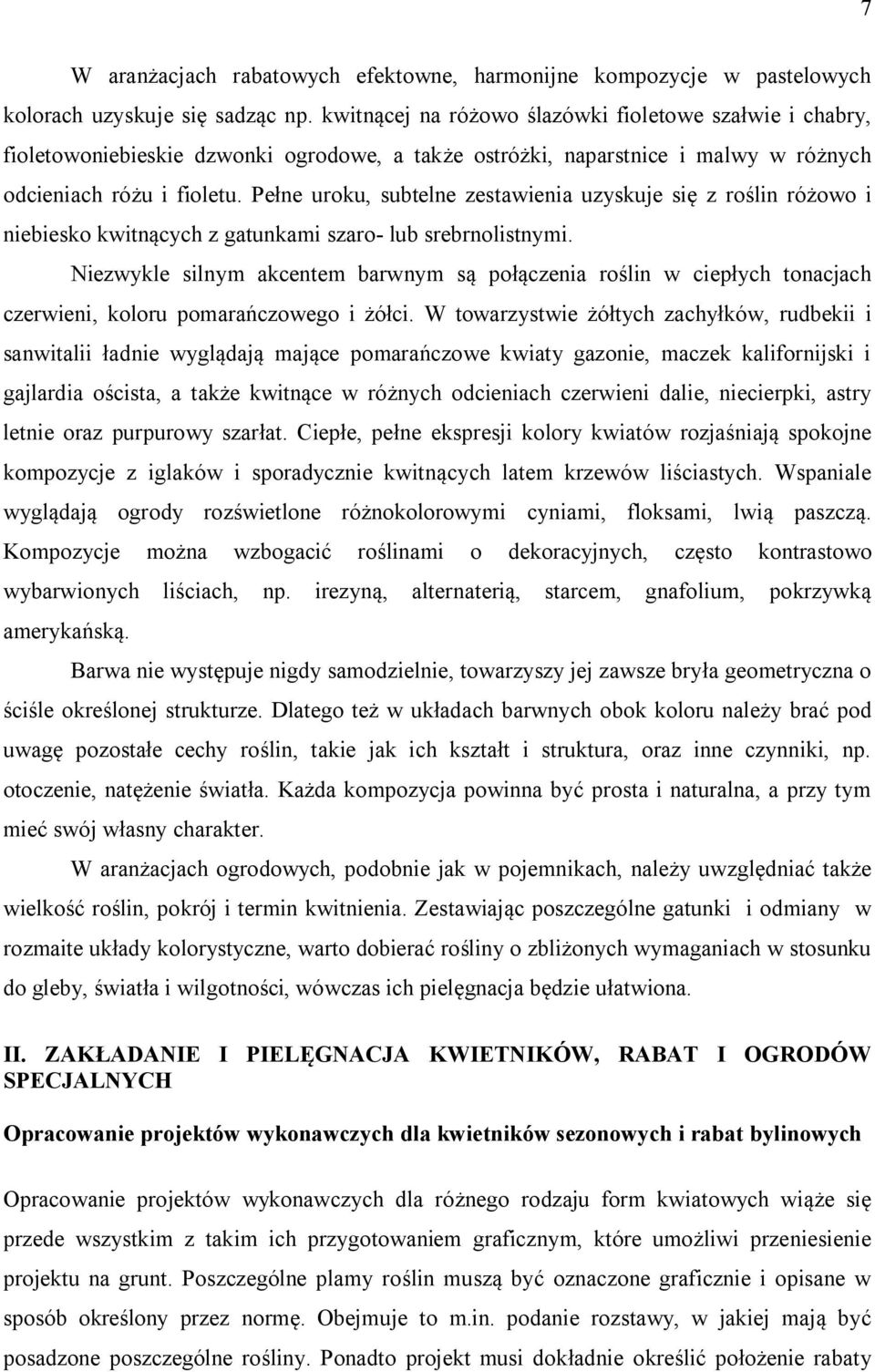 Pełne uroku, subtelne zestawienia uzyskuje się z roślin różowo i niebiesko kwitnących z gatunkami szaro- lub srebrnolistnymi.