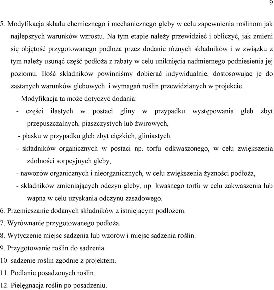 nadmiernego podniesienia jej poziomu. Ilość składników powinniśmy dobierać indywidualnie, dostosowując je do zastanych warunków glebowych i wymagań roślin przewidzianych w projekcie.