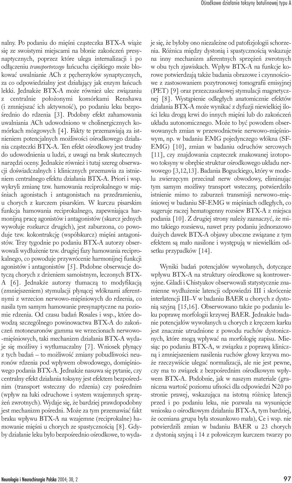 blokowaæ uwalnianie ACh z pêcherzyków synaptycznych, za co odpowiedzialny jest dzia³aj¹cy jak enzym ³añcuch lekki.