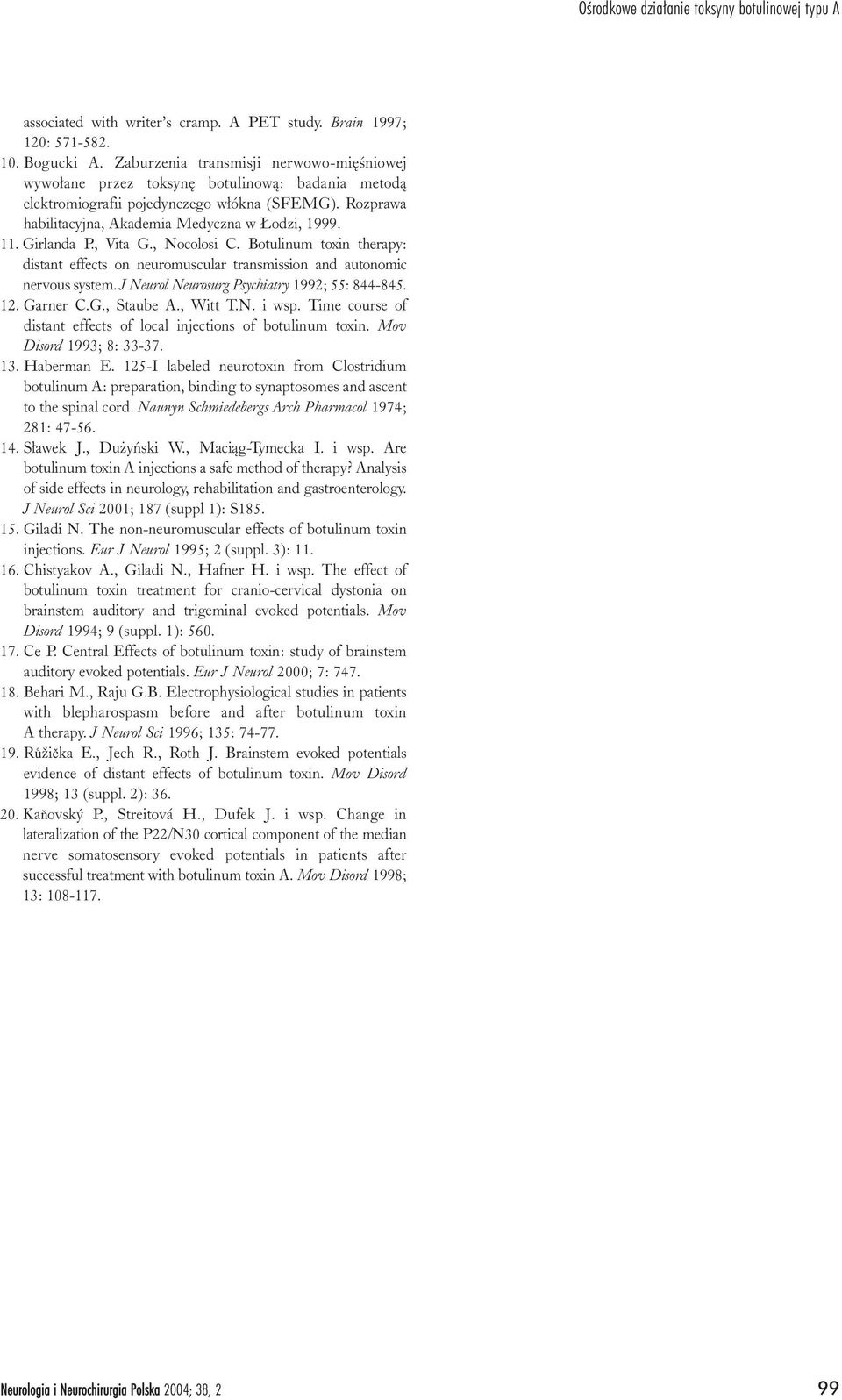 Girlanda P., Vita G., Nocolosi C. Botulinum toxin therapy: distant effects on neuromuscular transmission and autonomic nervous system. J Neurol Neurosurg Psychiatry 1992; 55: 844-845. 12. Garner C.G., Staube A.