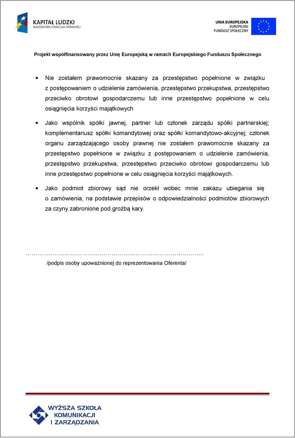 komandytowo-akcyjnej; członek organu zarządzającego osoby prawnej nie zostałem prawomocnie skazany za przestępstwo popełnione w związku z postępowaniem o udzielenie zamówienia, przestępstwo