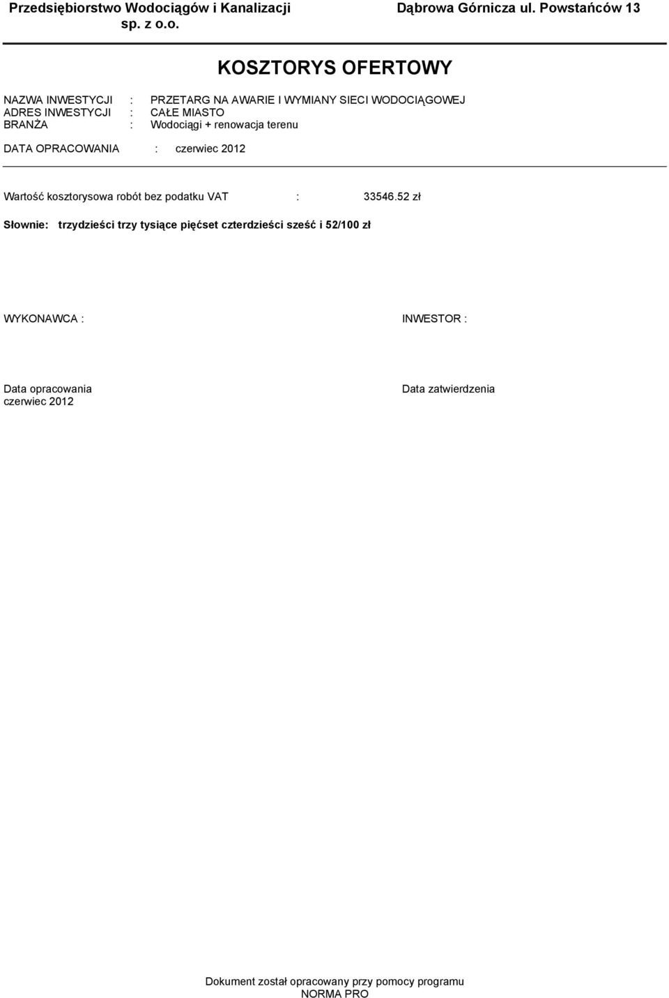 BRANśA : Wodociągi + renowacja terenu DATA OPRACOWANIA : czerwiec 01 Wartość kosztorysowa robót bez podatku VAT : 33546.