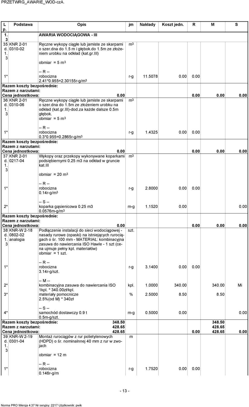 dna do 5m ze złoŝeniem urobku na odkład (kat.gr.iii)-doza kaŝde dalsze 0.5m głębok. obmiar = 5 r-g 435 0.00 0.00 0.3*0.955=0.