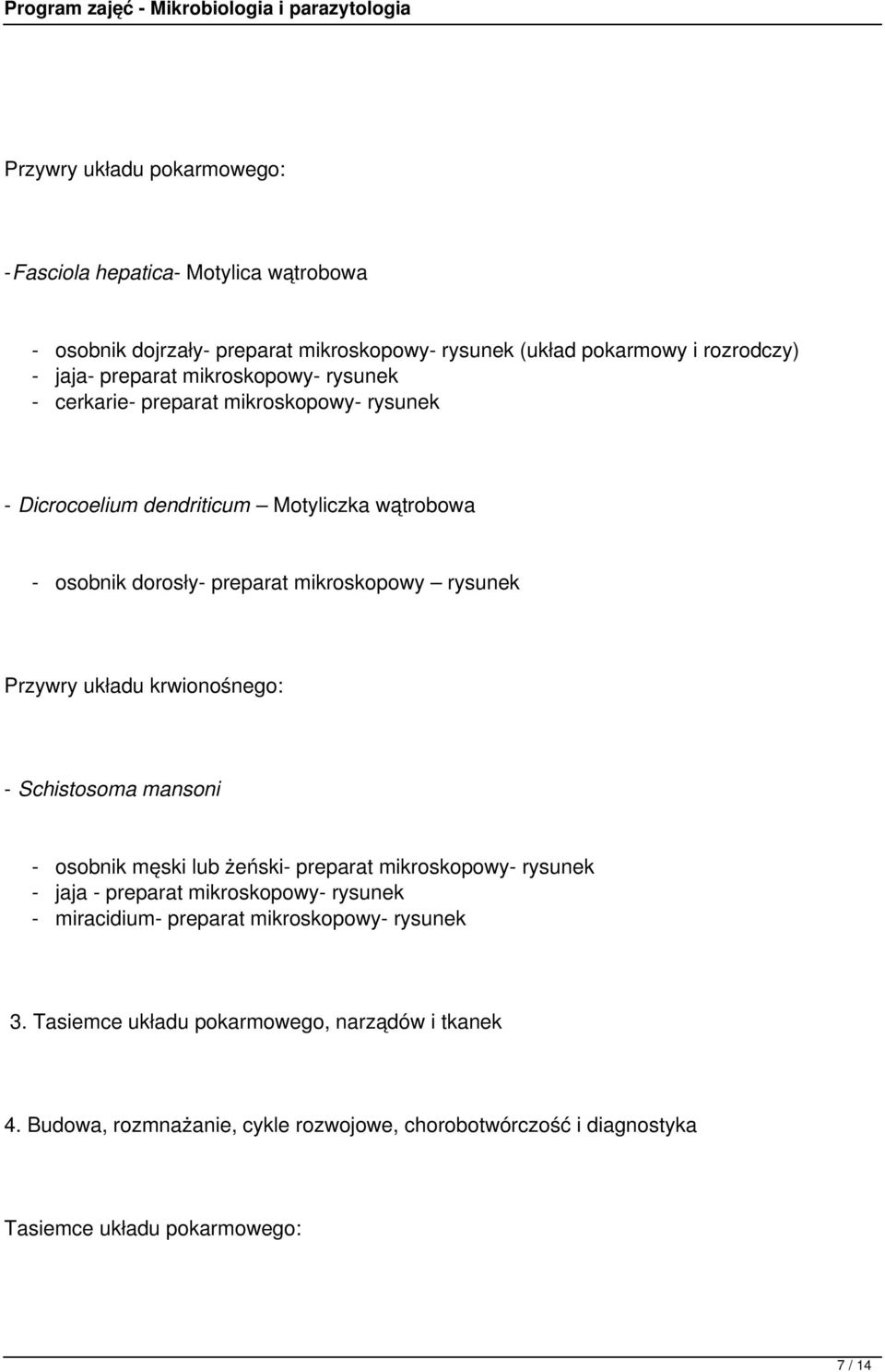 układu krwionośnego: - Schistosoma mansoni - osobnik męski lub żeński- preparat mikroskopowy- rysunek - jaja - preparat mikroskopowy- rysunek - miracidium- preparat