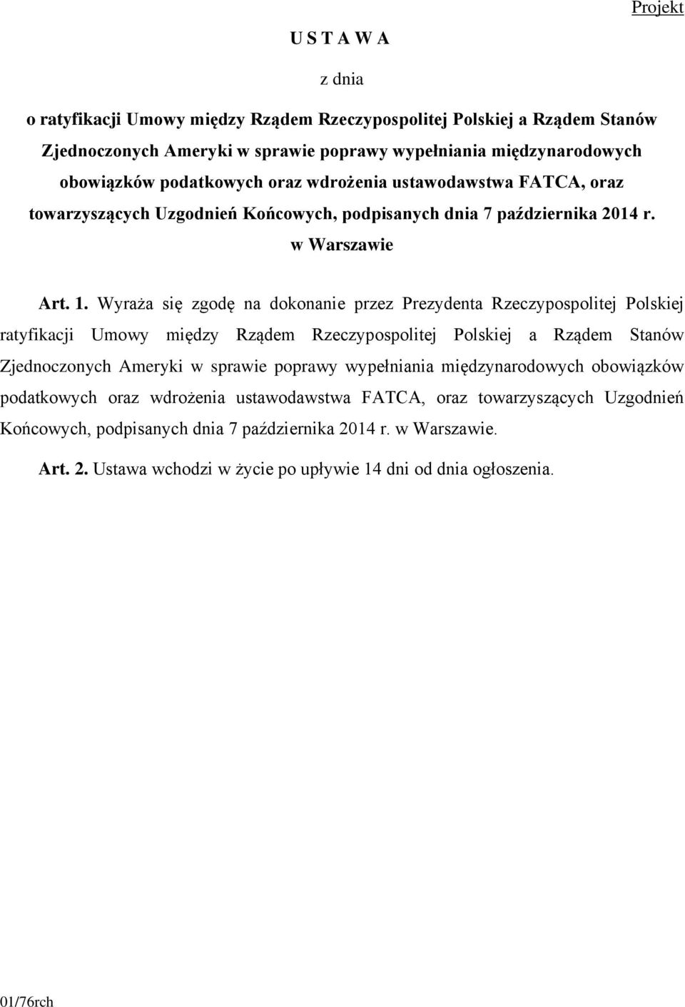Wyraża się zgodę na dokonanie przez Prezydenta Rzeczypospolitej Polskiej ratyfikacji Umowy między Rządem Rzeczypospolitej Polskiej a Rządem Stanów Zjednoczonych Ameryki w sprawie poprawy