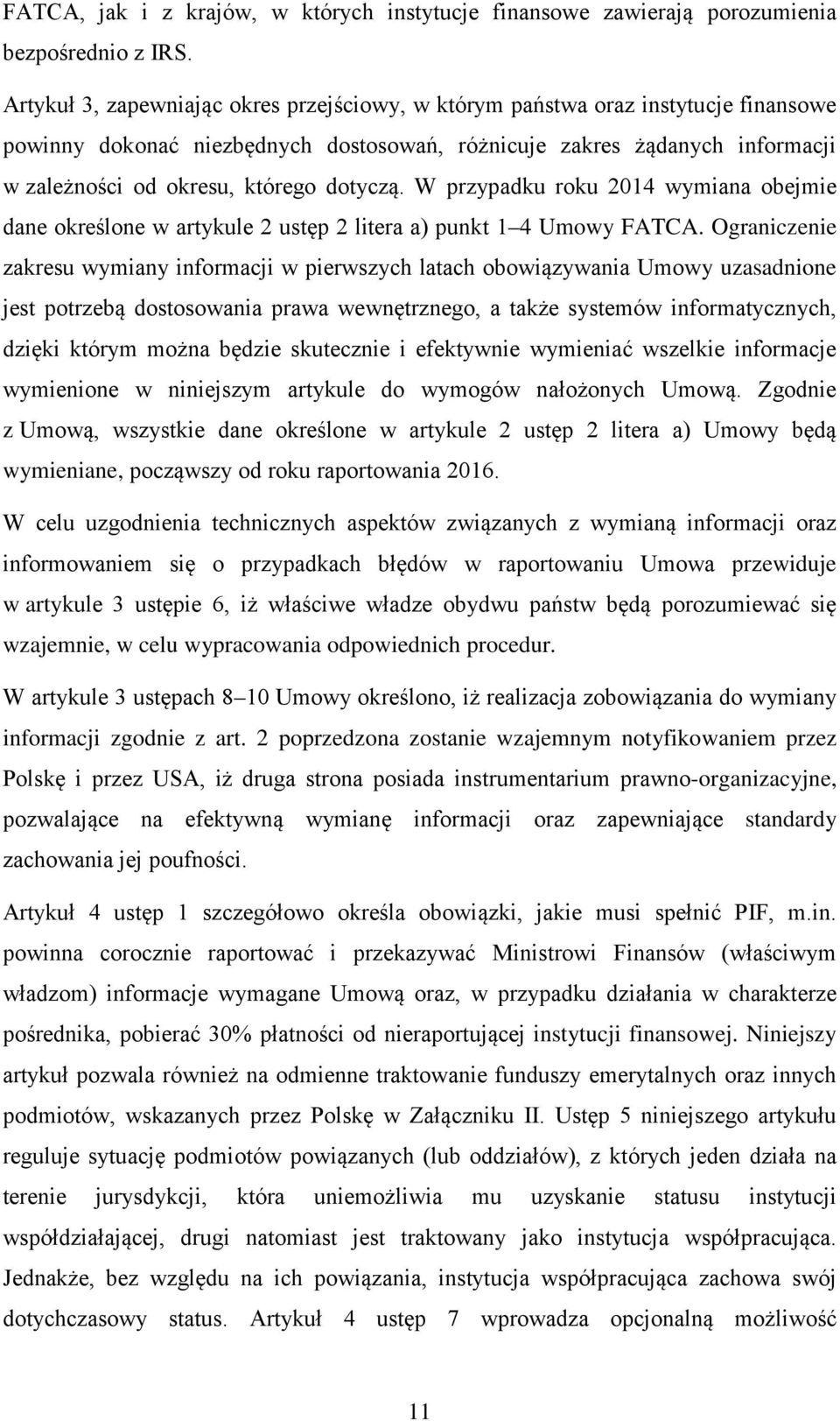 dotyczą. W przypadku roku 2014 wymiana obejmie dane określone w artykule 2 ustęp 2 litera a) punkt 1 4 Umowy FATCA.
