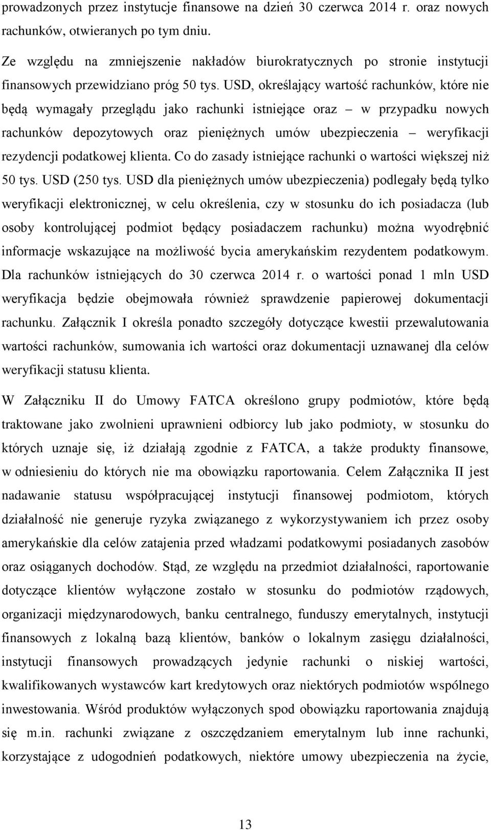 USD, określający wartość rachunków, które nie będą wymagały przeglądu jako rachunki istniejące oraz w przypadku nowych rachunków depozytowych oraz pieniężnych umów ubezpieczenia weryfikacji