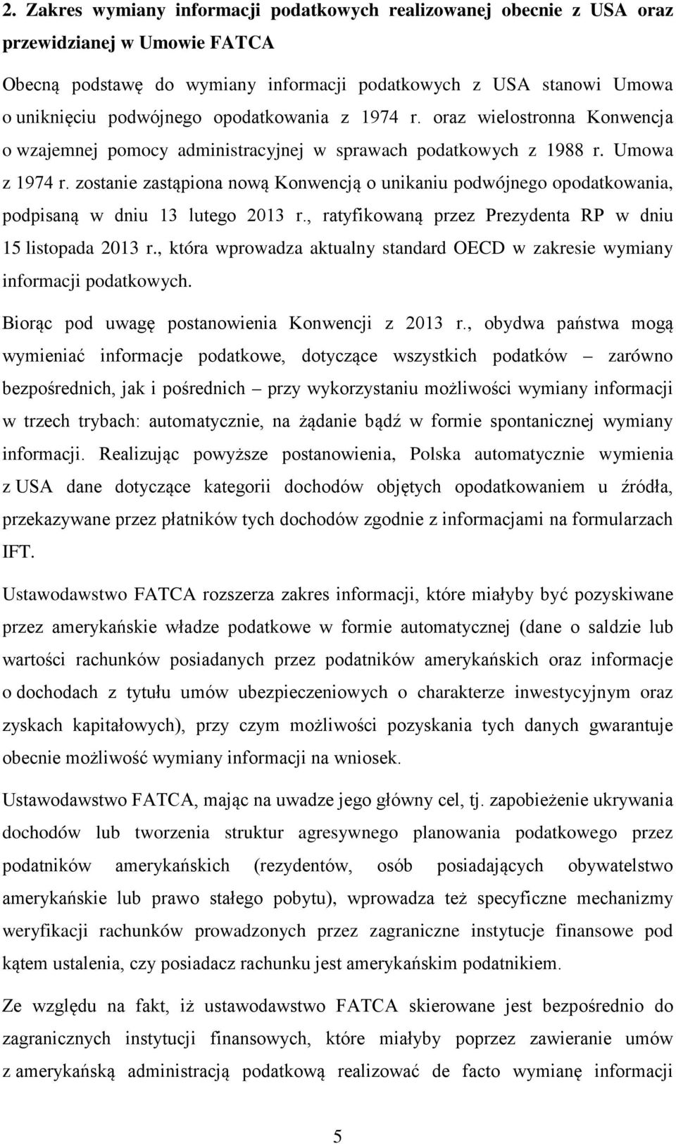 zostanie zastąpiona nową Konwencją o unikaniu podwójnego opodatkowania, podpisaną w dniu 13 lutego 2013 r., ratyfikowaną przez Prezydenta RP w dniu 15 listopada 2013 r.