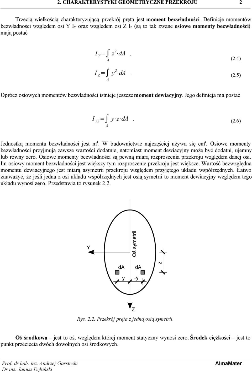 Jego definicja ma postać I YZ y z d. (.6) Jednostką momentu bezwładności jest m 4. W budownictwie najczęściej używa się cm 4.