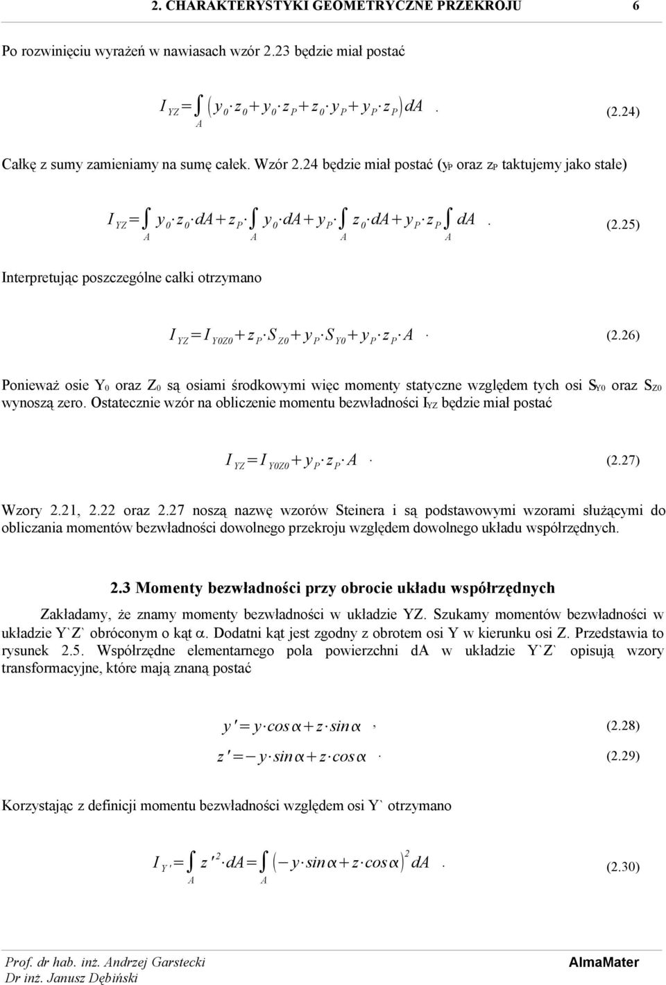 Ostatecznie wzór na obliczenie momentu bezwładności I YZ będzie miał postać I YZ =I Y0Z0 y P z P. (.7) Wzory.1,. oraz.