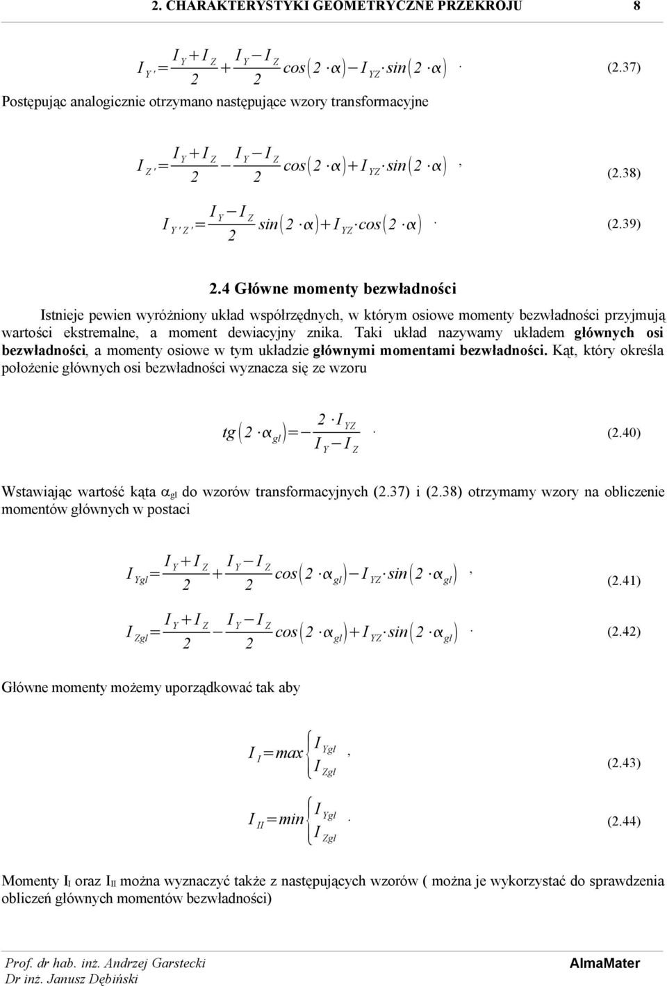 4 Główne momenty bezwładności Istnieje pewien wyróżniony układ współrzędnych, w którym osiowe momenty bezwładności przyjmują wartości ekstremalne, a moment dewiacyjny znika.