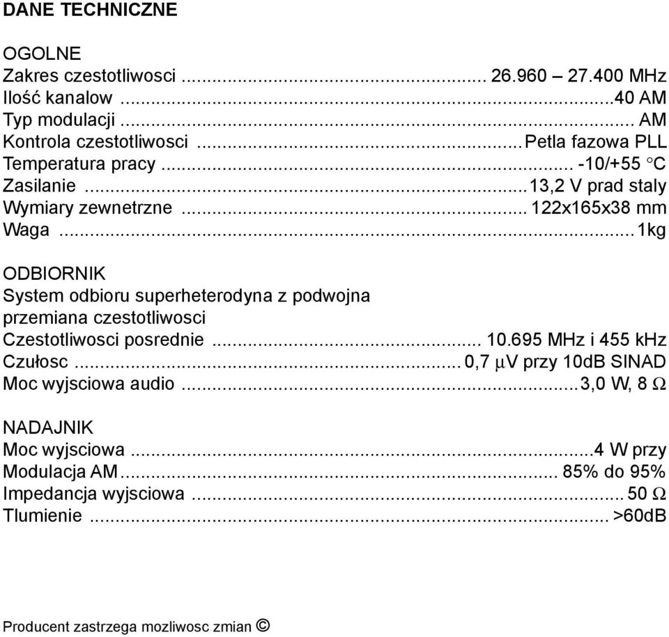 ..1kg ODBIORNIK System odbioru superheterodyna z podwojna przemiana czestotliwosci Czestotliwosci posrednie... 10.695 MHz i 455 khz Czułosc.