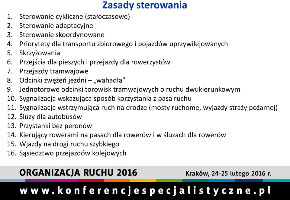 Odcinki zwężeń jezdni wahadła 9. Jednotorowe odcinki torowisk tramwajowych o ruchu dwukierunkowym 10. Sygnalizacja wskazująca sposób korzystania z pasa ruchu 11.