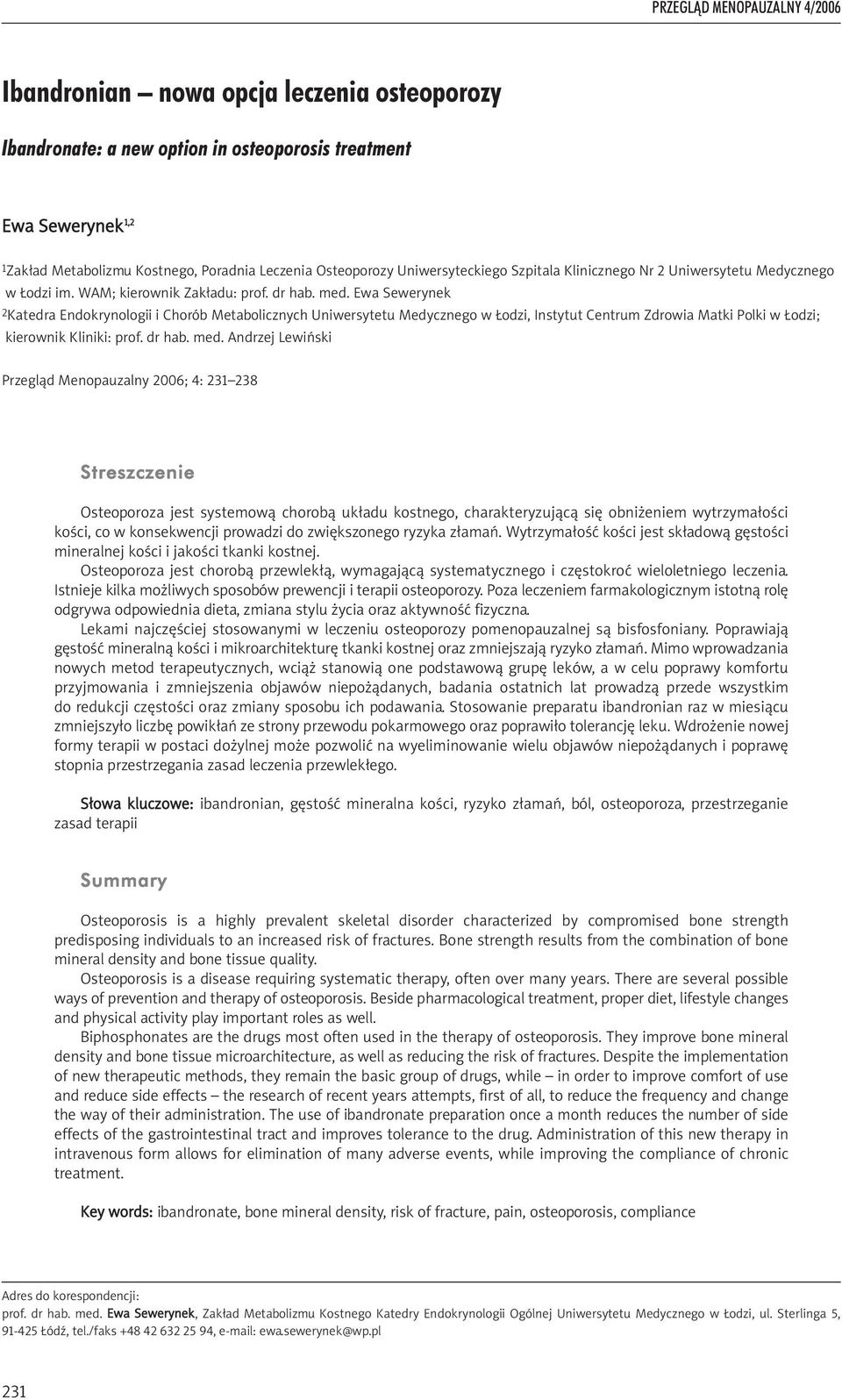 Ewa Sewerynek 2Katedra Endokrynologii i Chorób Metabolicznych Uniwersytetu Medycznego w Łodzi, Instytut Centrum Zdrowia Matki Polki w Łodzi; kierownik Kliniki: prof. dr hab. med.