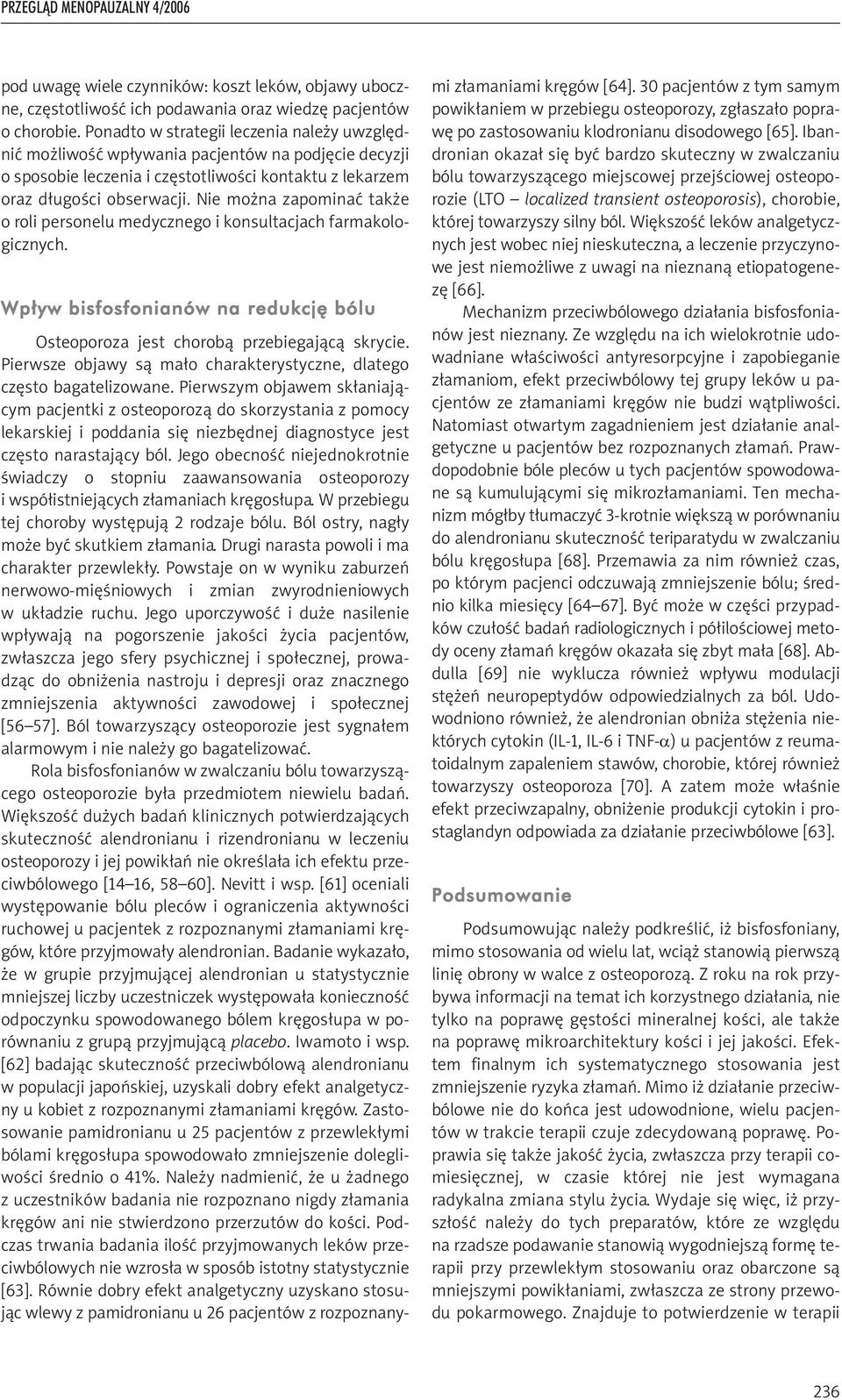 Nie można zapominać także o roli personelu medycznego i konsultacjach farmakologicznych. Wp³yw bisfosfonianów na redukcjê bólu Osteoporoza jest chorobą przebiegającą skrycie.