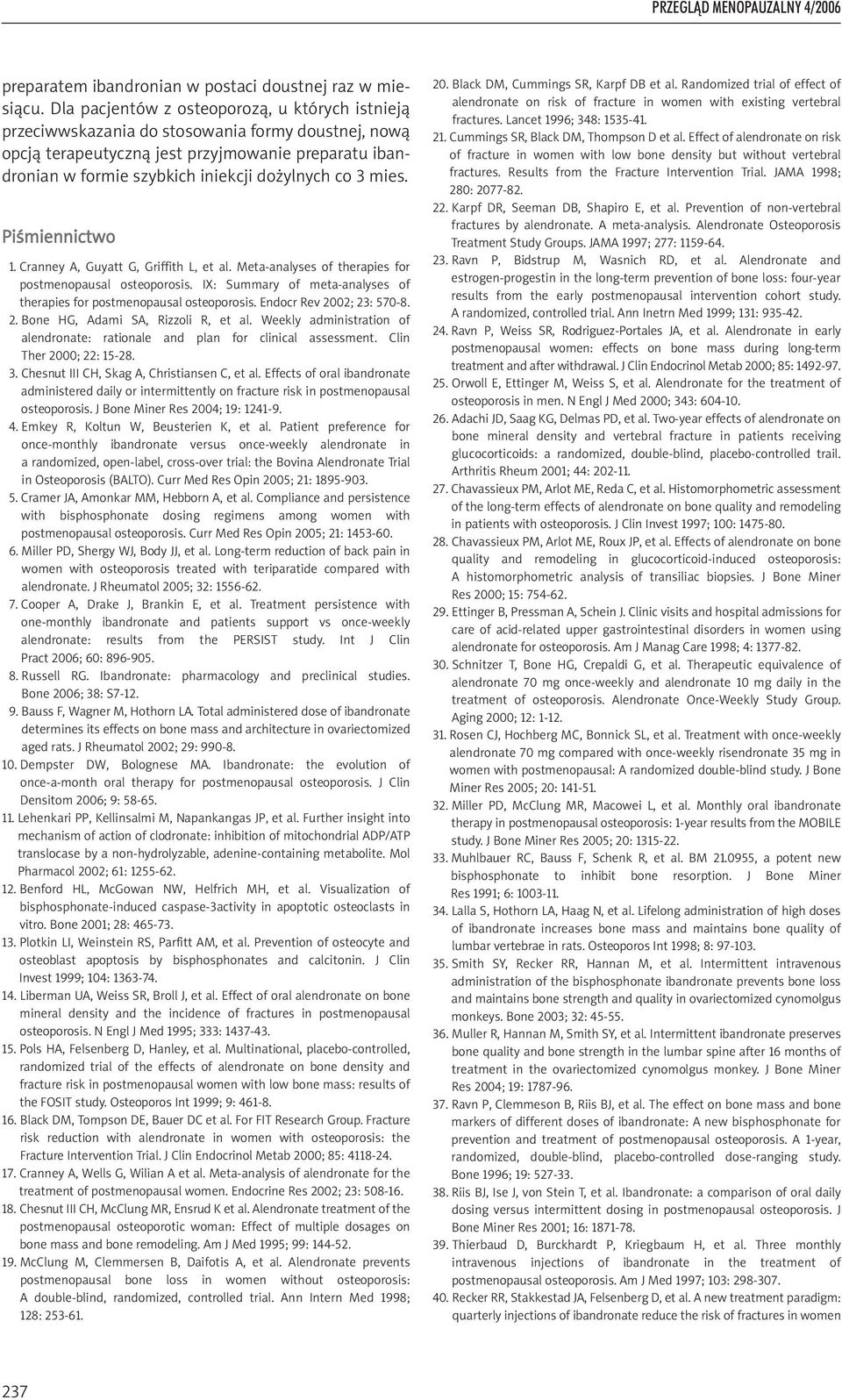3 mies. Piśmiennictwo 1. Cranney A, Guyatt G, Griffith L, et al. Meta-analyses of therapies for postmenopausal osteoporosis. IX: Summary of meta-analyses of therapies for postmenopausal osteoporosis.