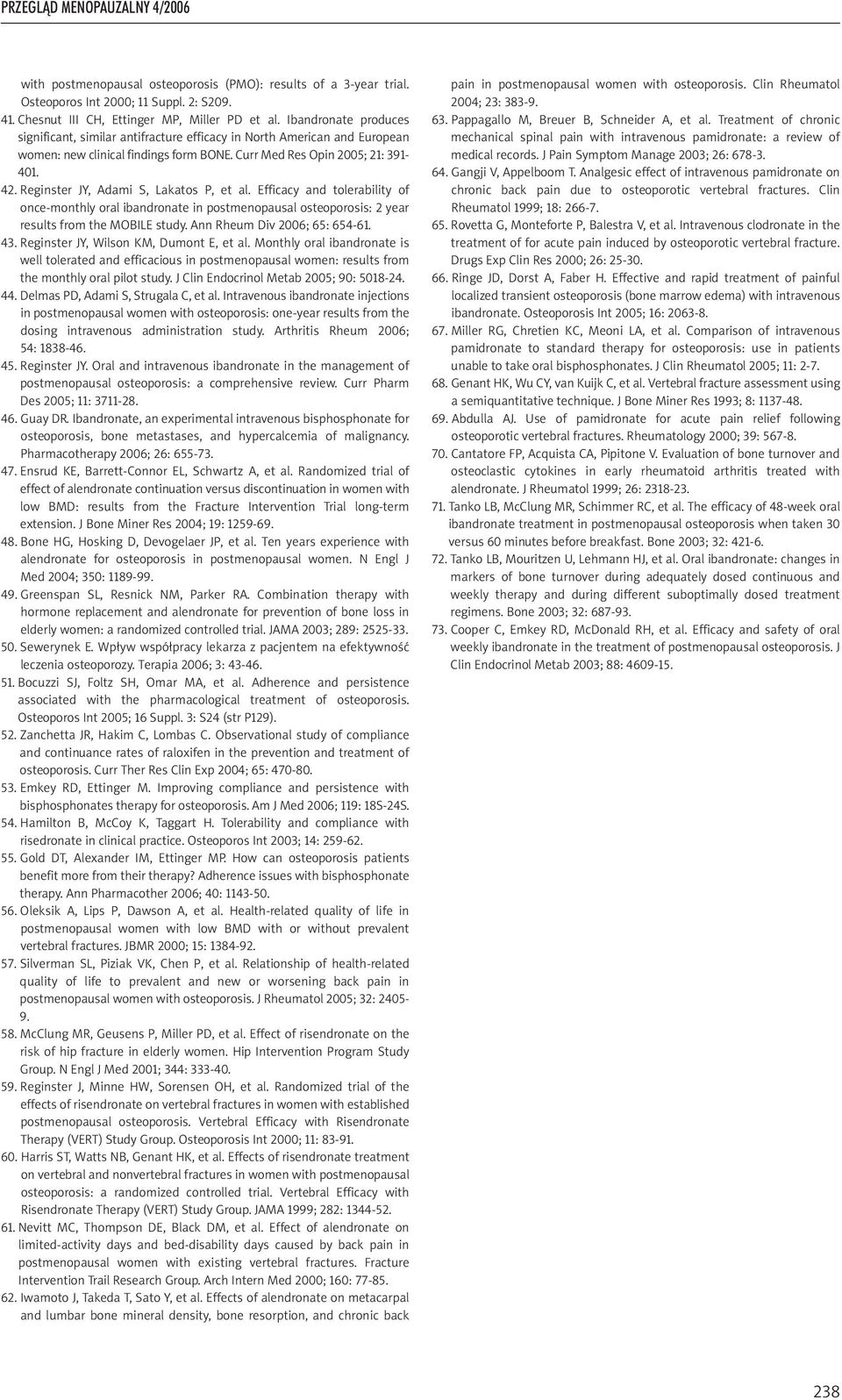 Reginster JY, Adami S, Lakatos P, et al. Efficacy and tolerability of once-monthly oral ibandronate in postmenopausal osteoporosis: 2 year results from the MOBILE study.