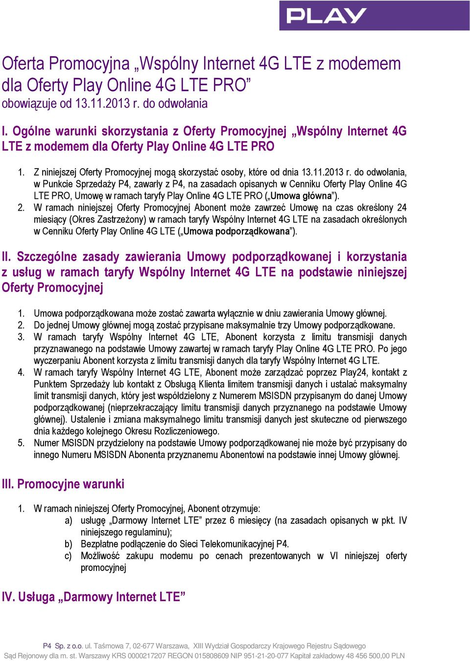 2013 r. do odwołania, w Punkcie Sprzedaży P4, zawarły z P4, na zasadach opisanych w Cenniku Oferty Play Online 4G LTE PRO, Umowę w ramach taryfy Play Online 4G LTE PRO ( Umowa główna ). 2.