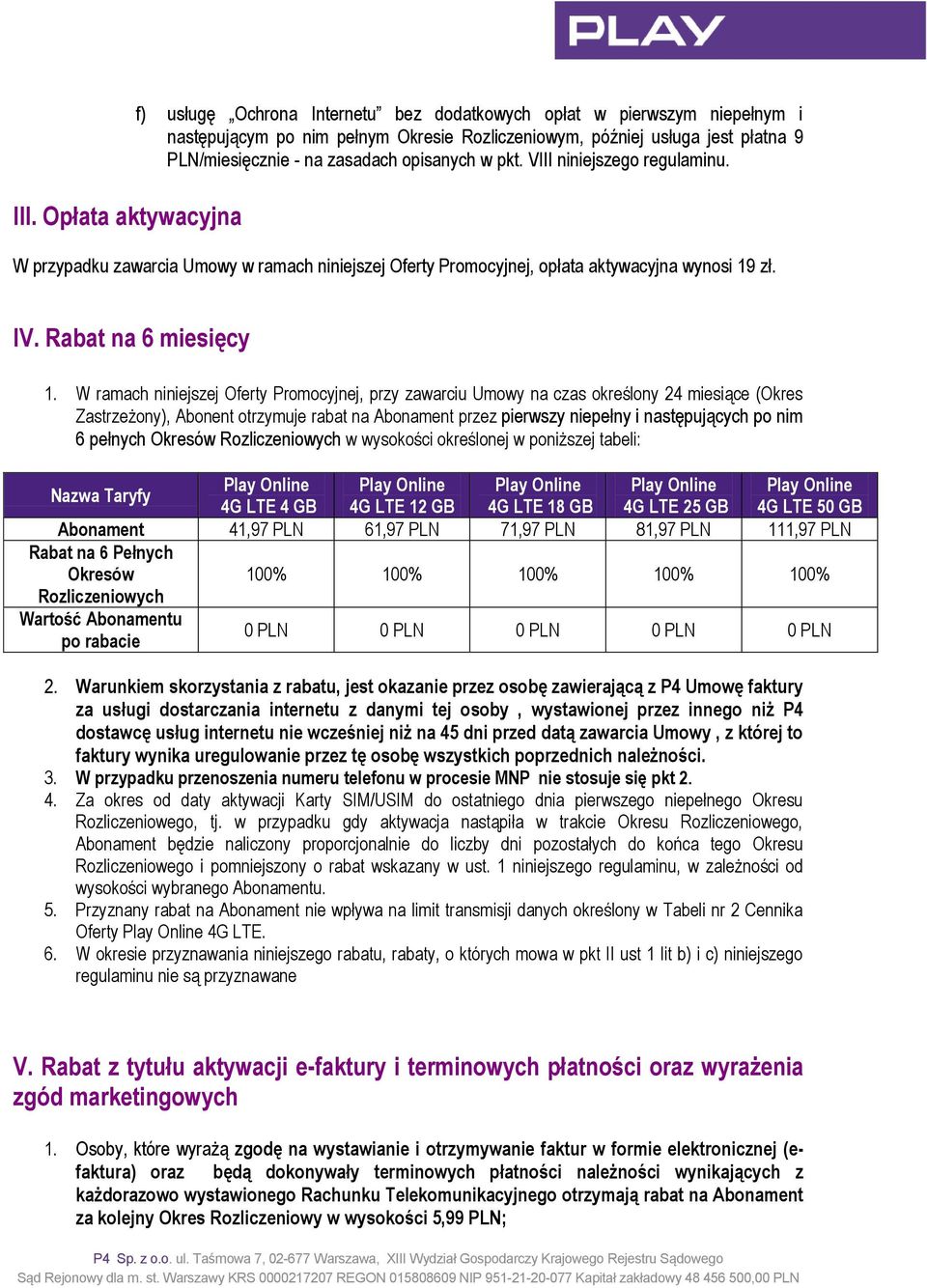 W ramach niniejszej Oferty Promocyjnej, przy zawarciu Umowy na czas określony 24 miesiące (Okres Zastrzeżony), Abonent otrzymuje rabat na Abonament przez pierwszy niepełny i następujących po nim 6