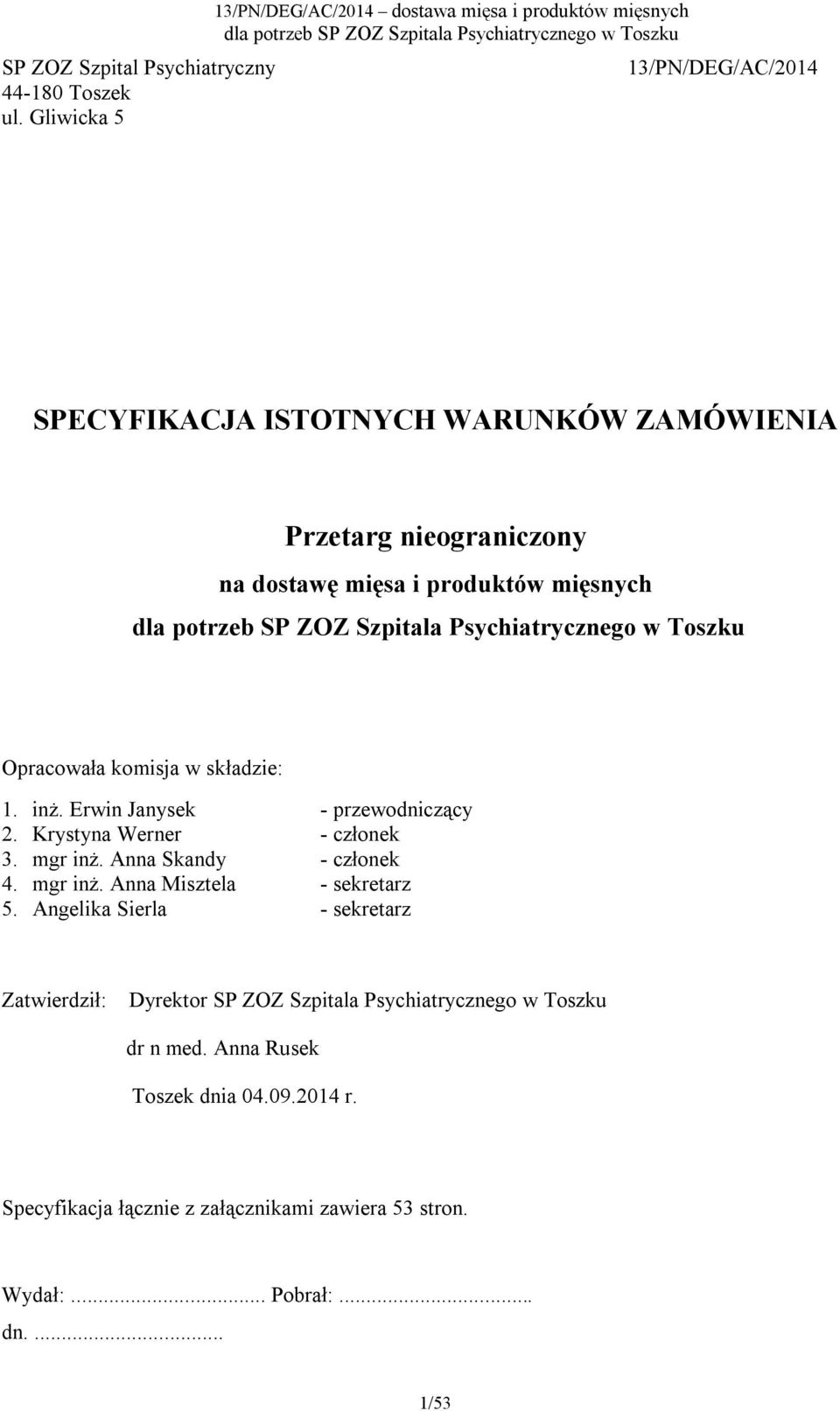 dostawę mięsa i produktów mięsnych Opracowała komisja w składzie: 1. inż. Erwin Janysek - przewodniczący 2. Krystyna Werner - członek 3. mgr inż.